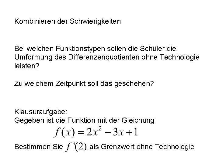 Kombinieren der Schwierigkeiten Bei welchen Funktionstypen sollen die Schüler die Umformung des Differenzenquotienten ohne