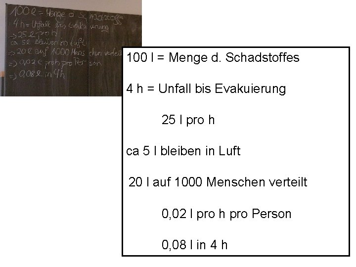 100 l = Menge d. Schadstoffes 4 h = Unfall bis Evakuierung 25 l