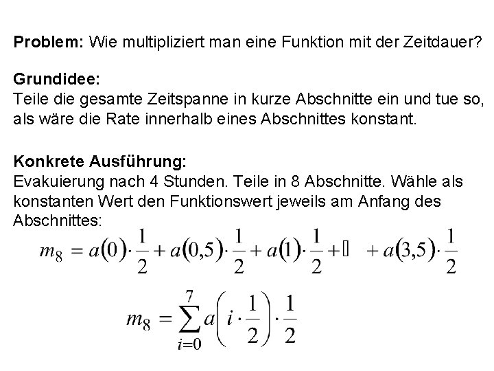 Problem: Wie multipliziert man eine Funktion mit der Zeitdauer? Grundidee: Teile die gesamte Zeitspanne