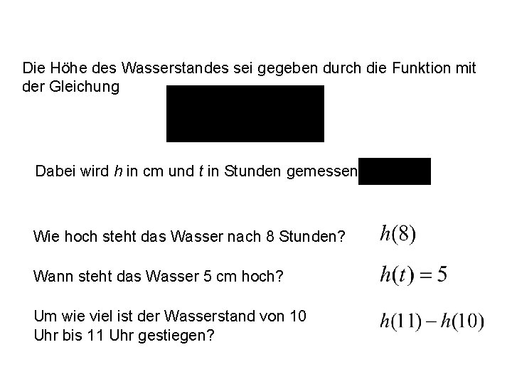 Die Höhe des Wasserstandes sei gegeben durch die Funktion mit der Gleichung Dabei wird