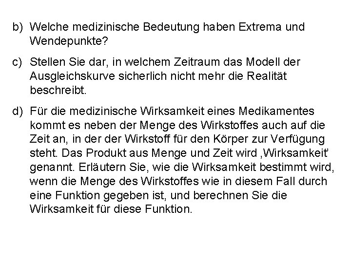 b) Welche medizinische Bedeutung haben Extrema und Wendepunkte? c) Stellen Sie dar, in welchem