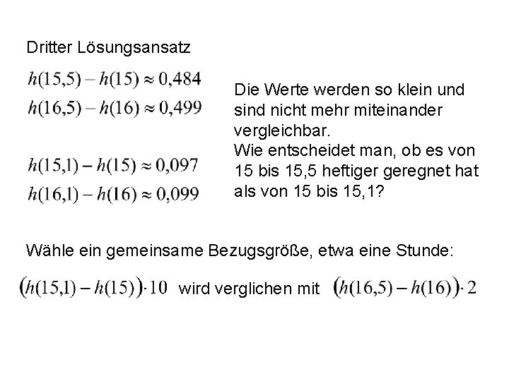 Dritter Lösungsansatz Die Werte werden so klein und sind nicht mehr miteinander vergleichbar. Wie