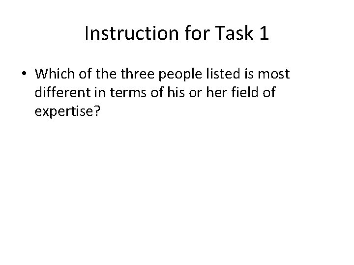 Instruction for Task 1 • Which of the three people listed is most different