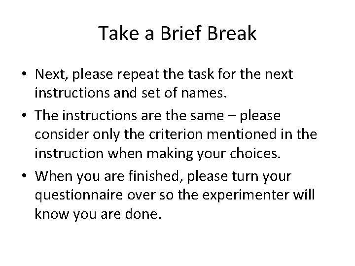 Take a Brief Break • Next, please repeat the task for the next instructions