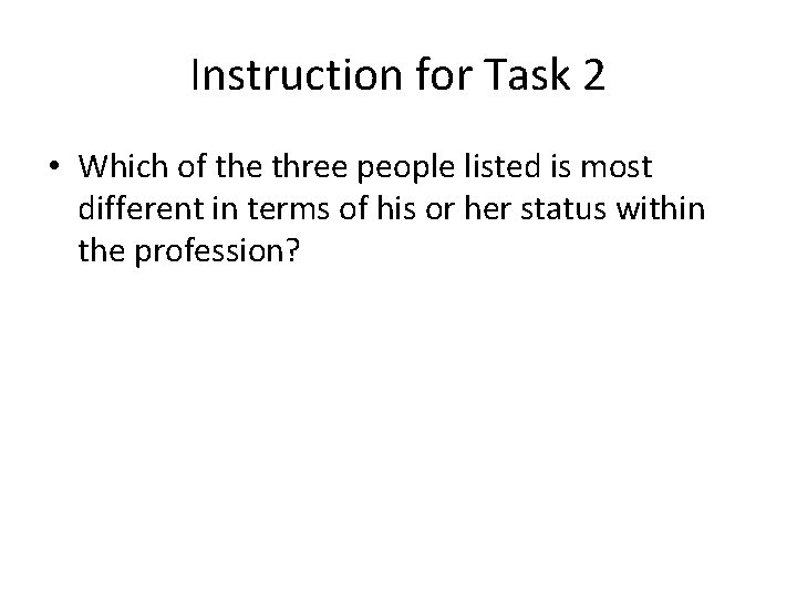 Instruction for Task 2 • Which of the three people listed is most different