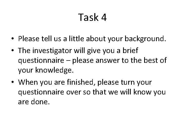 Task 4 • Please tell us a little about your background. • The investigator