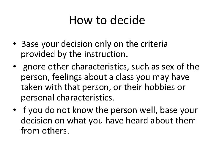 How to decide • Base your decision only on the criteria provided by the