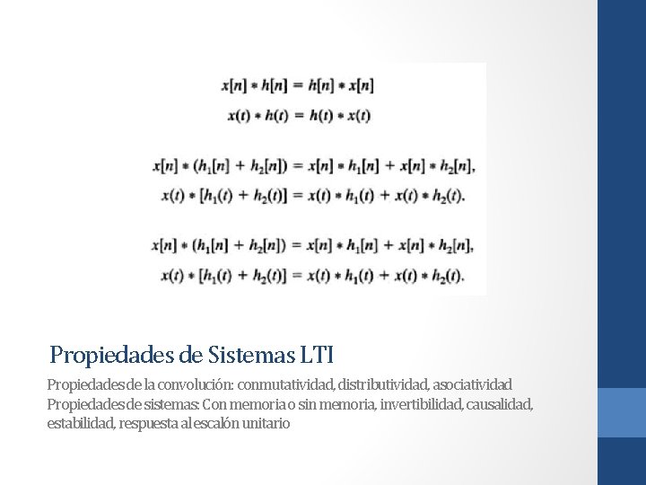 Propiedades de Sistemas LTI Propiedades de la convolución: conmutatividad, distributividad, asociatividad Propiedades de sistemas: