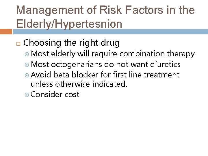 Management of Risk Factors in the Elderly/Hypertesnion Choosing the right drug Most elderly will