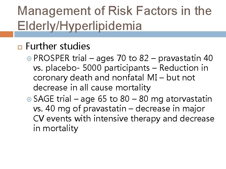 Management of Risk Factors in the Elderly/Hyperlipidemia Further studies PROSPER trial – ages 70