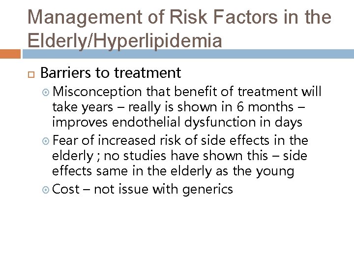 Management of Risk Factors in the Elderly/Hyperlipidemia Barriers to treatment Misconception that benefit of