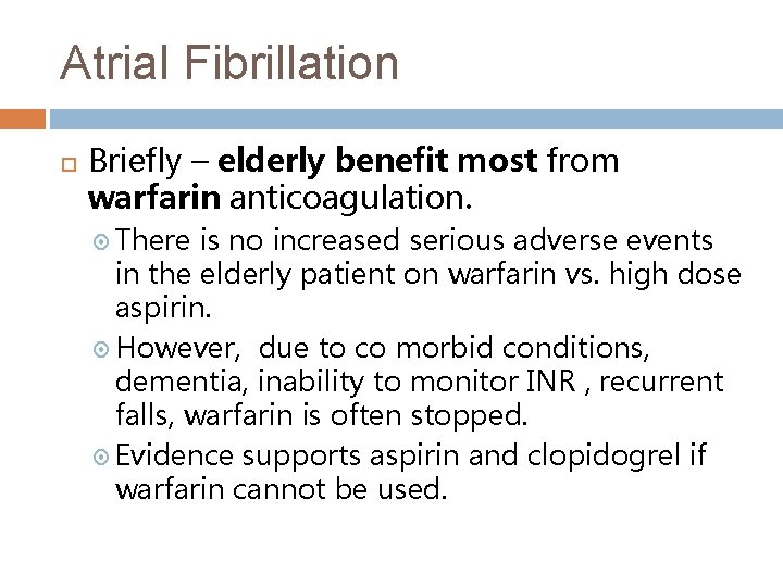 Atrial Fibrillation Briefly – elderly benefit most from warfarin anticoagulation. There is no increased