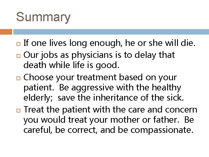 Summary If one lives long enough, he or she will die. Our jobs as