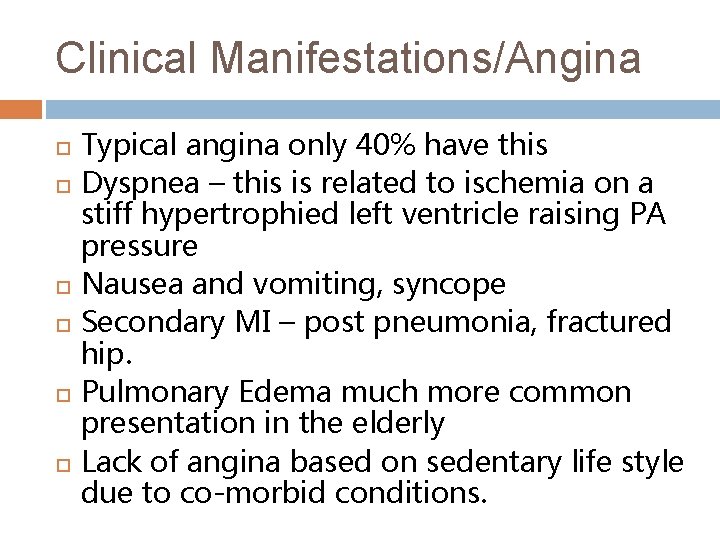 Clinical Manifestations/Angina Typical angina only 40% have this Dyspnea – this is related to