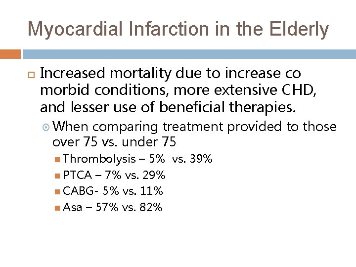 Myocardial Infarction in the Elderly Increased mortality due to increase co morbid conditions, more