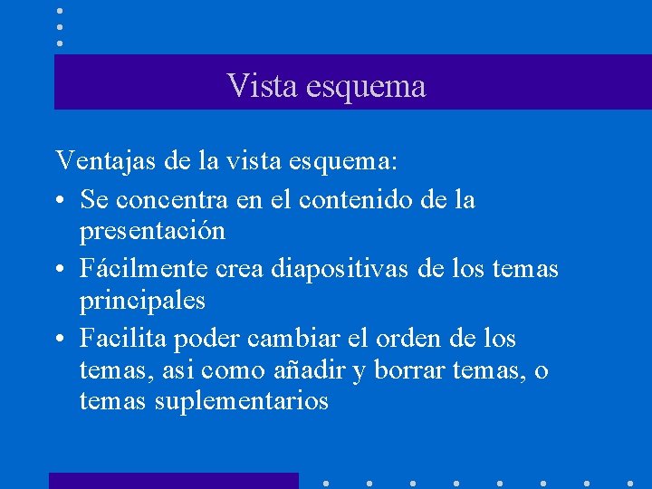 Vista esquema Ventajas de la vista esquema: • Se concentra en el contenido de