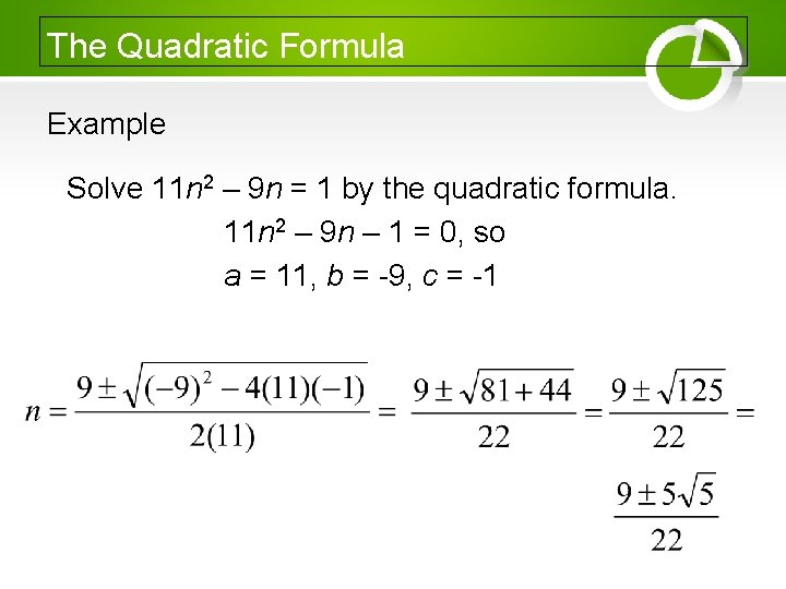 The Quadratic Formula Example Solve 11 n 2 – 9 n = 1 by