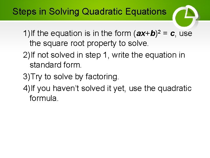 Steps in Solving Quadratic Equations 1)If the equation is in the form (ax+b)2 =