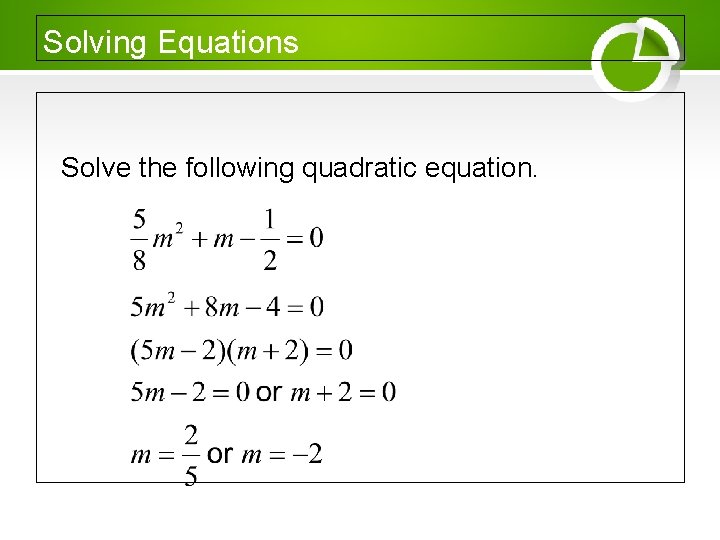 Solving Equations Solve the following quadratic equation. 