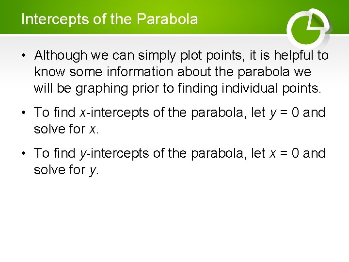 Intercepts of the Parabola • Although we can simply plot points, it is helpful