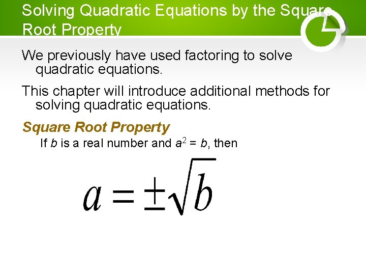 Solving Quadratic Equations by the Square Root Property We previously have used factoring to
