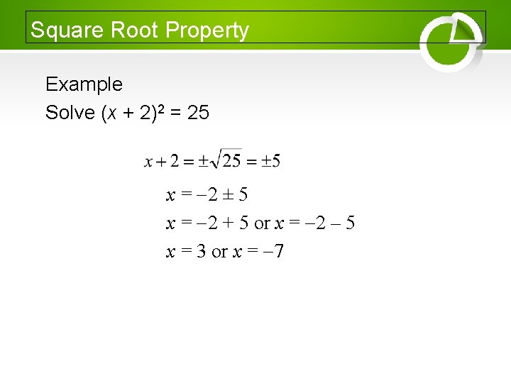 Square Root Property Example Solve (x + 2)2 = 25 x = 2 ±