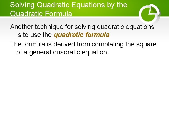 Solving Quadratic Equations by the Quadratic Formula Another technique for solving quadratic equations is