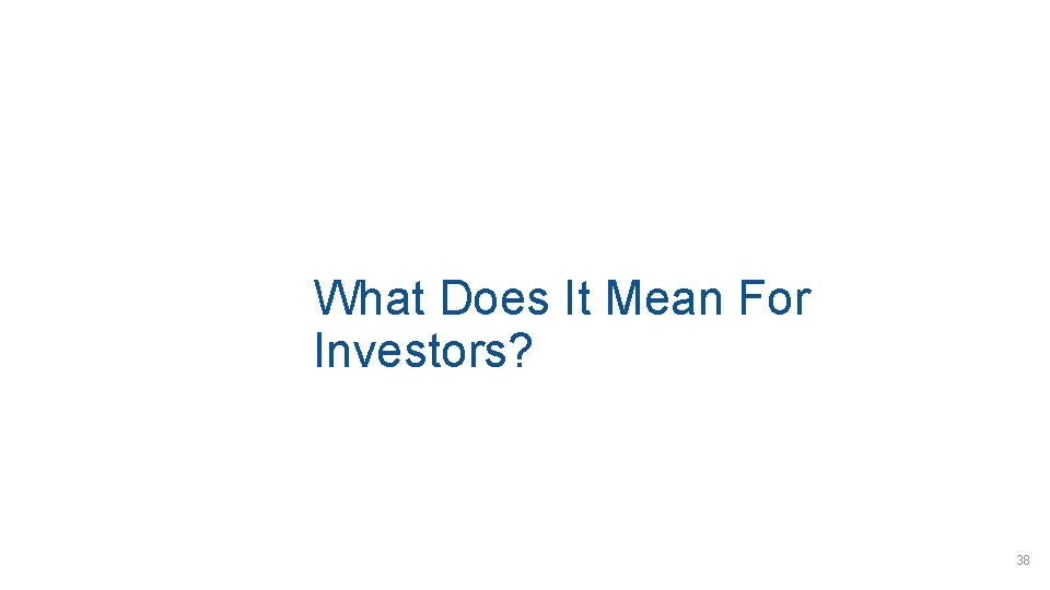What Does It Mean For Investors? 38 