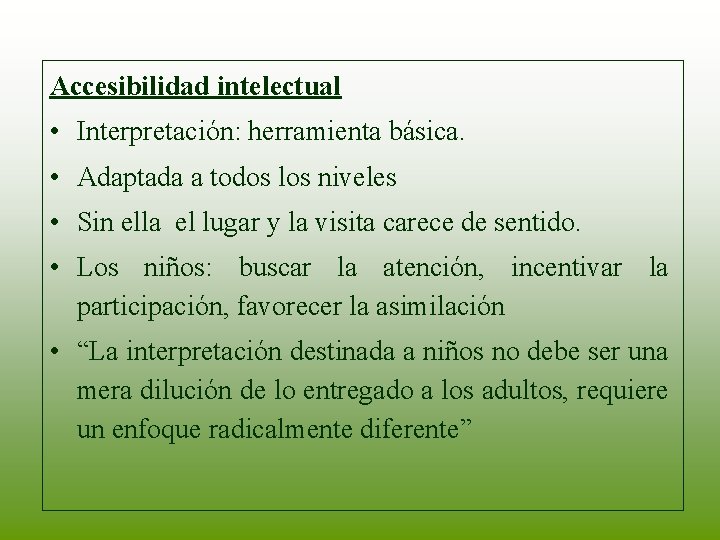 Accesibilidad intelectual • Interpretación: herramienta básica. • Adaptada a todos los niveles • Sin
