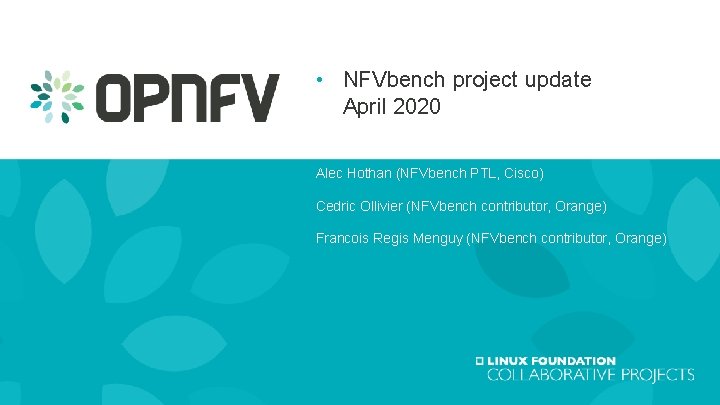  • NFVbench project update April 2020 Alec Hothan (NFVbench PTL, Cisco) Cedric Ollivier