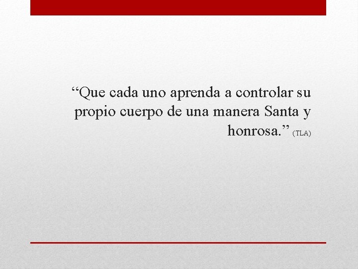 “Que cada uno aprenda a controlar su propio cuerpo de una manera Santa y