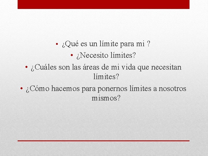  • ¿Qué es un límite para mi ? • ¿Necesito límites? • ¿Cuáles