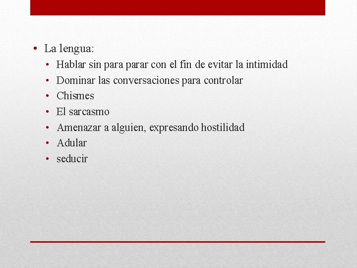  • La lengua: • • Hablar sin parar con el fin de evitar