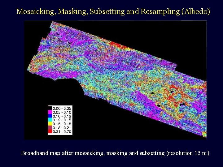 Mosaicking, Masking, Subsetting and Resampling (Albedo) Broadband map after mosaicking, masking and subsetting (resolution