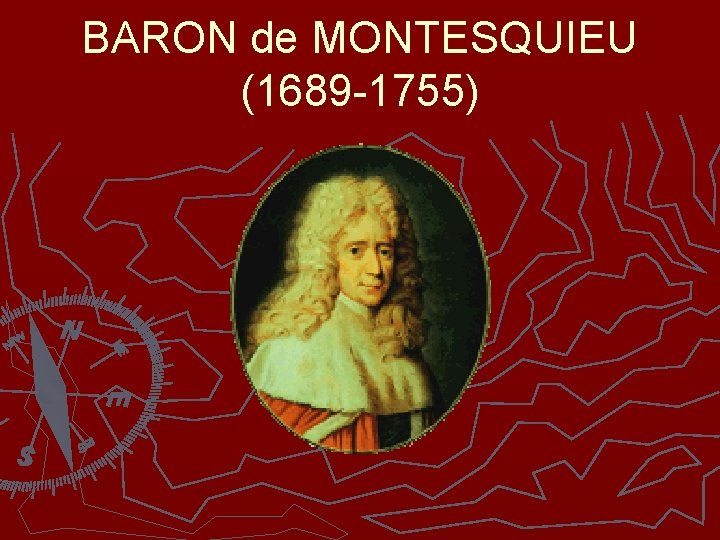 BARON de MONTESQUIEU (1689 -1755) 