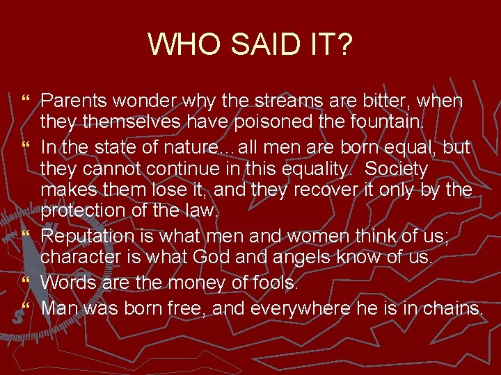 WHO SAID IT? } } } Parents wonder why the streams are bitter, when