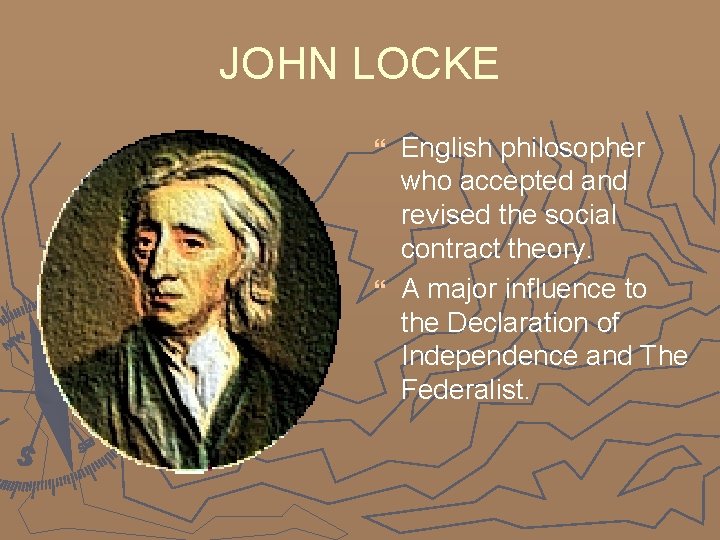 JOHN LOCKE English philosopher who accepted and revised the social contract theory. } A