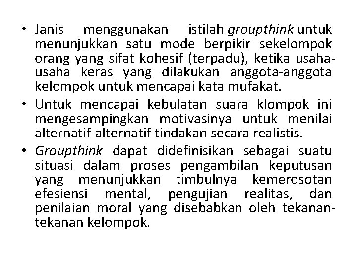  • Janis menggunakan istilah groupthink untuk menunjukkan satu mode berpikir sekelompok orang yang