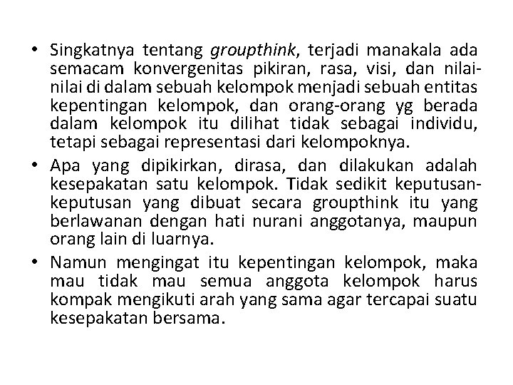  • Singkatnya tentang groupthink, terjadi manakala ada semacam konvergenitas pikiran, rasa, visi, dan