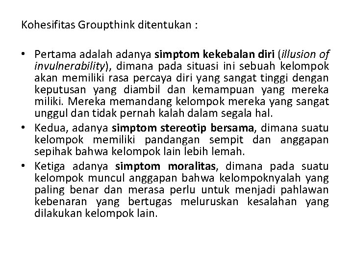 Kohesifitas Groupthink ditentukan : • Pertama adalah adanya simptom kekebalan diri (illusion of invulnerability),