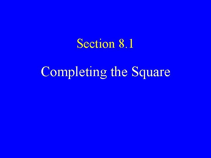 Section 8. 1 Completing the Square 