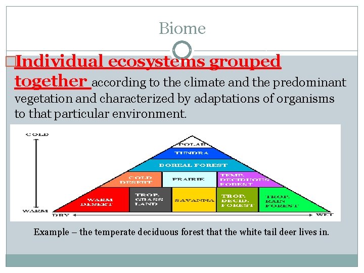 Biome �Individual ecosystems grouped together according to the climate and the predominant vegetation and Biome �Individual ecosystems grouped together according to the climate and the predominant vegetation and