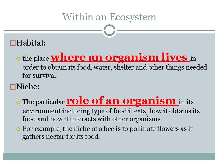 Within an Ecosystem �Habitat: where an organism lives the place in order to obtain Within an Ecosystem �Habitat: where an organism lives the place in order to obtain