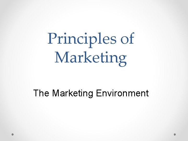 Principles of Marketing The Marketing Environment 