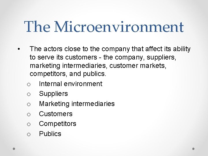 The Microenvironment • The actors close to the company that affect its ability to
