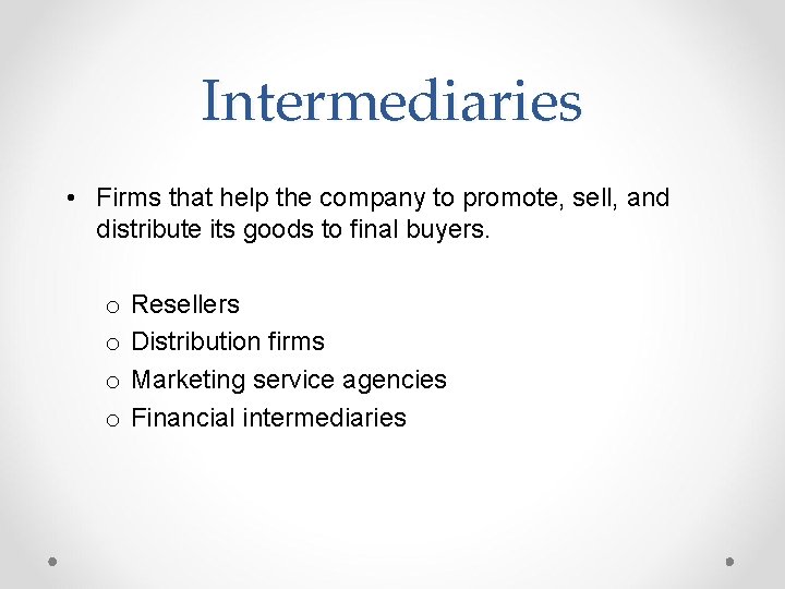 Intermediaries • Firms that help the company to promote, sell, and distribute its goods