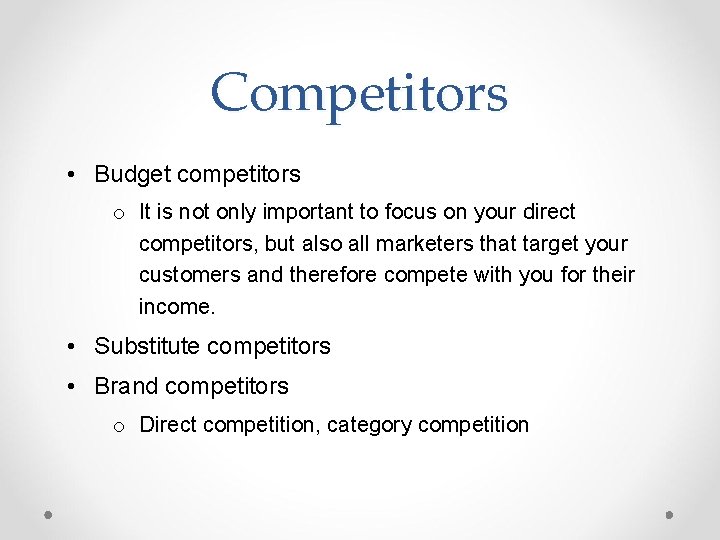 Competitors • Budget competitors o It is not only important to focus on your