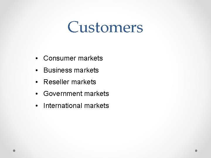 Customers • Consumer markets • Business markets • Reseller markets • Government markets •