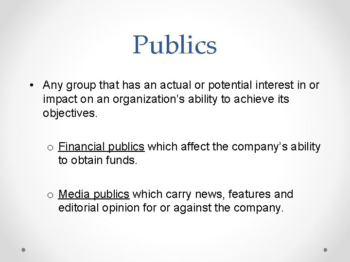 Publics • Any group that has an actual or potential interest in or impact