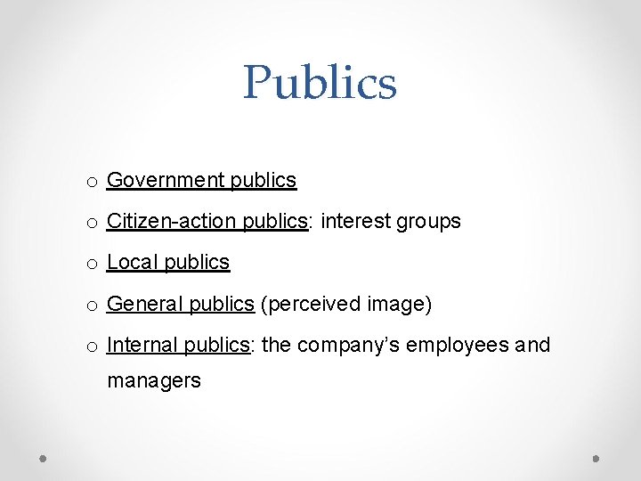 Publics o Government publics o Citizen-action publics: interest groups o Local publics o General